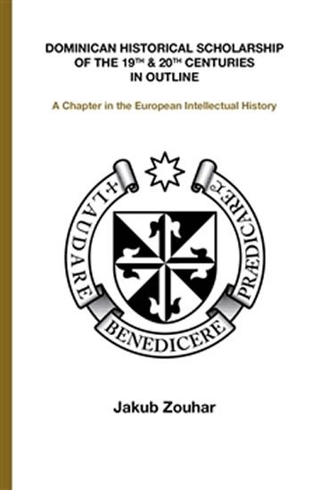 Zouhar Jakub: Dominican Historical Scholarship of the 19th & 20th Centuries in Outline - 