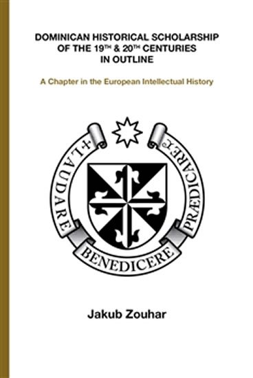 Zouhar Jakub: Dominican Historical Scholarship of the 19th & 20th Centuries in Outline - Zouhar Jakub: Dominican Historical Scholarship of the 19th & 20th Centuries in Outline -