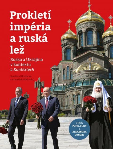 Mikš František: Prokletí impéria a ruská lež - Rusko a Ukrajina v kontextu a Kontextech Mikš František: Prokletí impéria a ruská lež - Rusko a Ukrajina v kontextu a Kontextech