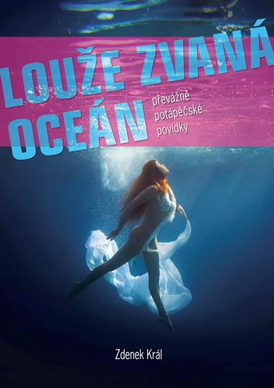 Král Zdenek: Louže zvaná oceán - Převážně potápěčské povídky
