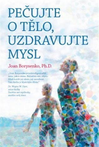 Borysenko Joan: Pečujte o tělo, uzdravujte mysl