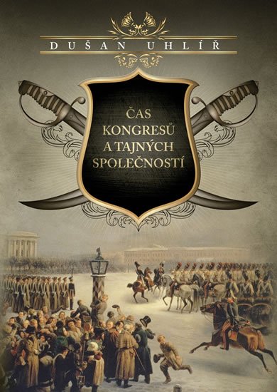 Uhlíř Dušan: Čas kongresů a tajných společností Uhlíř Dušan: Čas kongresů a tajných společností