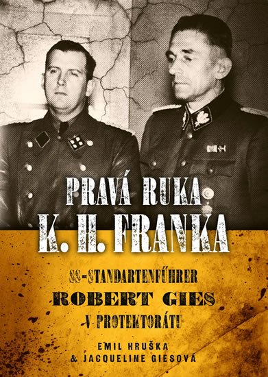 Hruška Emil: Pravá ruka K. H. Franka - SS-Standartenführer Robert Gies v protektorátu