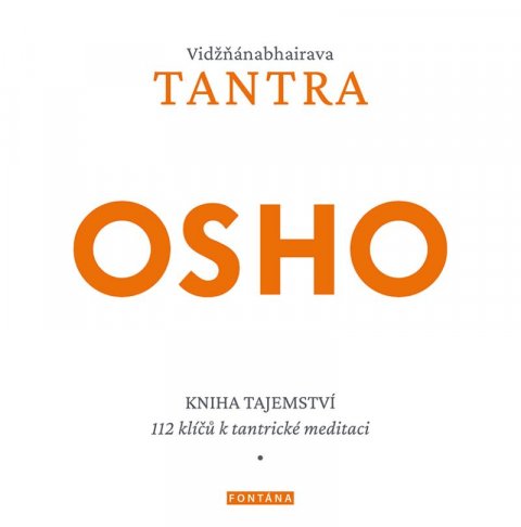 Osho: Vidžňánabhairava Tantra - Kniha tajemství, 112 klíčů k tantrické meditaci Osho: Vidžňánabhairava Tantra - Kniha tajemství, 112 klíčů k tantrické meditaci