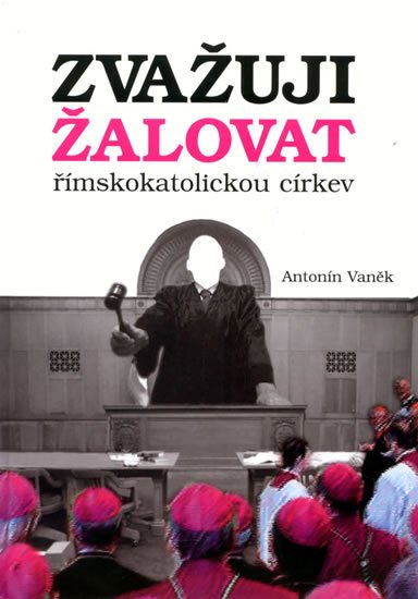 Vaněk Antonín: Zvažuji žalovat římskokatolickou církev Vaněk Antonín: Zvažuji žalovat římskokatolickou církev