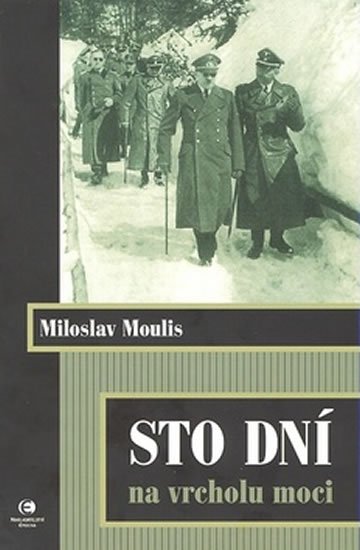 Moulis Miloslav: Sto dní na vrcholu moci