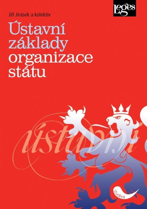 Jirásek Jiří: Ústavní základy organizace státu Jirásek Jiří: Ústavní základy organizace státu