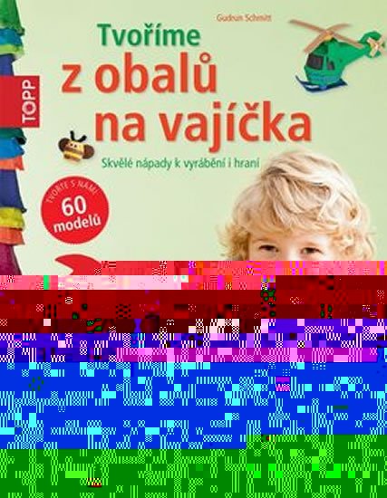 Schmitt Gudrun: TOPP Tvoříme z obalů na vajíčka - Skvělé nápady k vyrábění i hraní