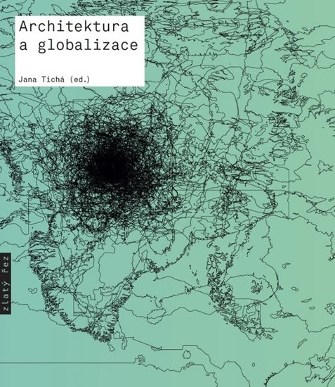 Tichá Jana: Architektura a globalizace - Texty o moderní a současné architektuře 5