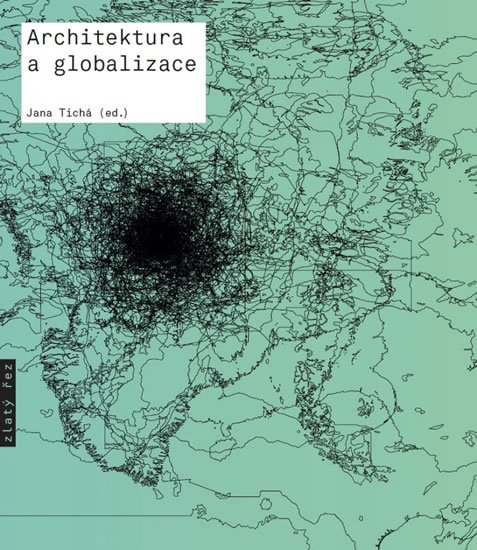 Tichá Jana: Architektura a globalizace - Texty o moderní a současné architektuře 5 Tichá Jana: Architektura a globalizace - Texty o moderní a současné architektuře 5