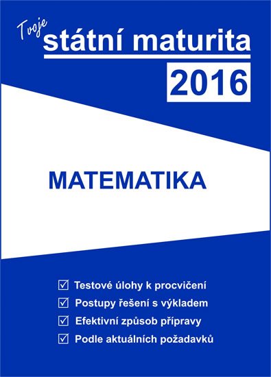 neuveden: Tvoje státní maturita 2016 - Matematika