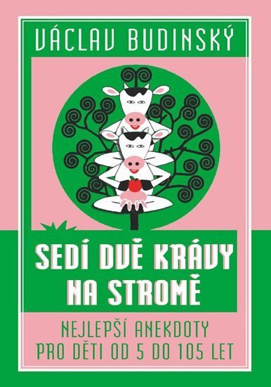 Budinský Václav: Sedí dvě krávy na stromě - Nejlepší anekdoty pro děti od 5 do 105 let