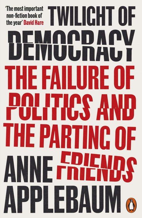 Applebaumová Anne: Twilight of Democracy: The Failure of Politics and the Parting of Friends