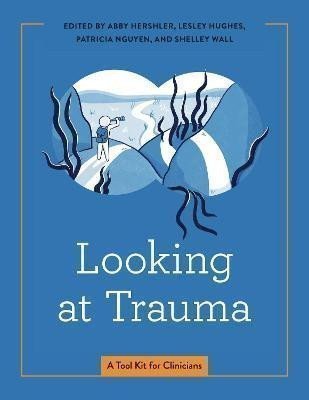 Hershler Abby: Looking at Trauma: A Tool Kit for Clinicians