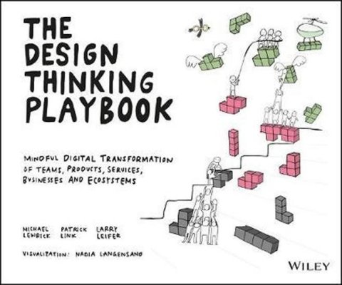 Lewrick Michael, Link Patrick, Leifer Larry: The Design Thinking Playbook : Mindful Digital Transformation of Teams, Pro