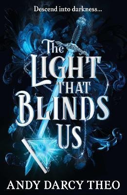 Theo Andy Darcy: The Light That Blinds Us