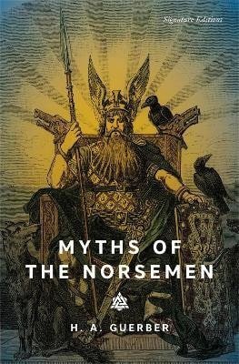 H.A. Guerber: Myths of the Norsemen (Signature Editions)