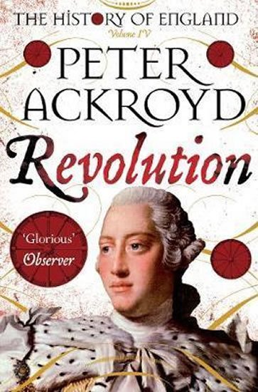 Ackroyd Peter: Revolution : A History of England Volume IV