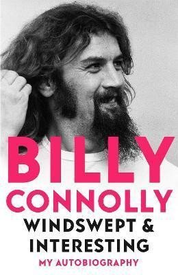 Connolly Billy: Windswept & Interesting : My Autobiography