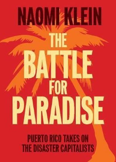 Kleinová Naomi: The Battle For Paradise : Puerto Rico Takes on the Disaster Capitalists