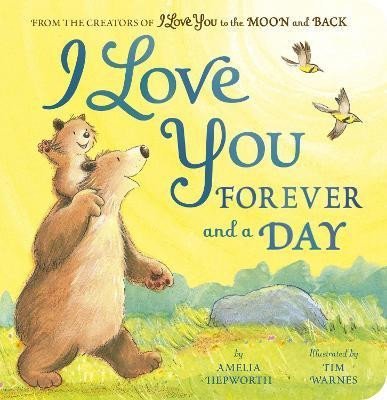 Hepworth Amelia: I Love You Forever and a Day: From the creators of I Love You to the Moon a Hepworth Amelia: I Love You Forever and a Day: From the creators of I Love You to the Moon a