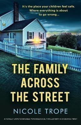 Trope Nicole: The Family Across the Street: A totally unputdownable psychological thrille