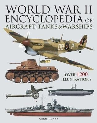McNab Chris: World War II Encyclopedia of Aircraft, Tanks & Warships