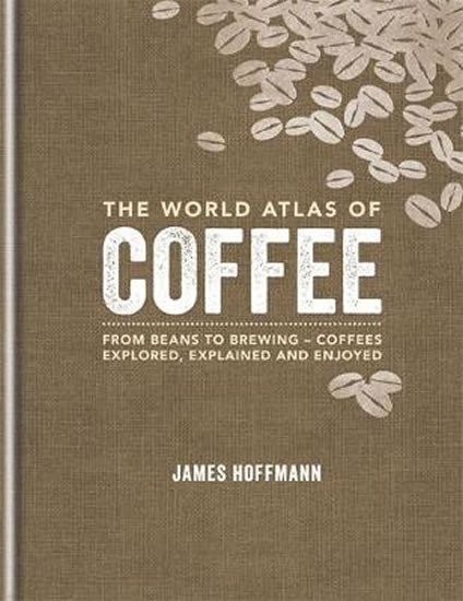 Hoffmann James: The World Atlas of Coffee