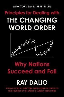 Dalio Ray: Principles for Dealing with the Changing World Order : Why Nations Succeed 