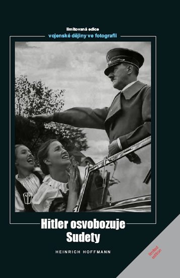 Hoffmann Heinrich: Hitler osvobozuje Sudety Hoffmann Heinrich: Hitler osvobozuje Sudety