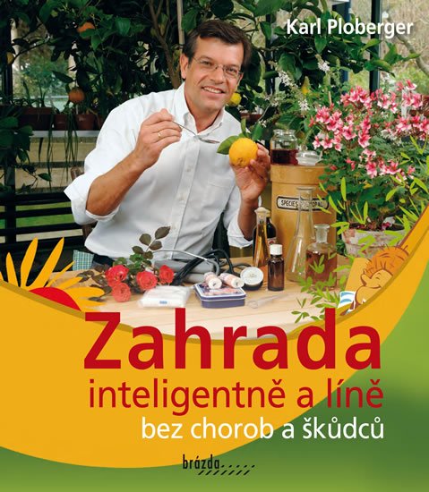 Ploberger Karl: Zahrada inteligentně a líně bez chorob a škůdců Ploberger Karl: Zahrada inteligentně a líně bez chorob a škůdců