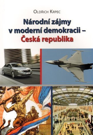 Krpec Oldřich: Národní zájmy v moderní demokracii – Česká republika