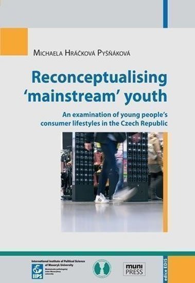 Hráčková Michaela: Reconceptualising ‘mainstream’ youth: An examination of young people’s cons