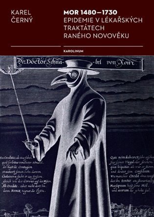 Černý Karel: Mor 1480-1730 Epidemie v lékařských traktátech raného novověku