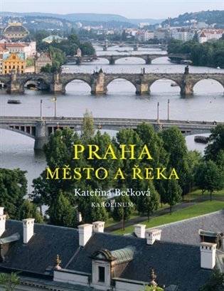 Bečková Kateřina: Praha - Město a řeka