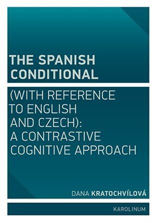 Kratochvílová Dana: The Spanish Conditional (with Reference to English and Czech): A Contrastiv