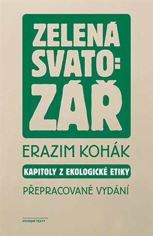 Kohák Erazim: Zelená svatozář - Kapitoly z ekologické etiky