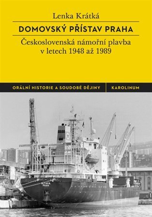 Krátká Lenka: Domovský přístav Praha - Československá námořní plavba v letech 1948 až 198