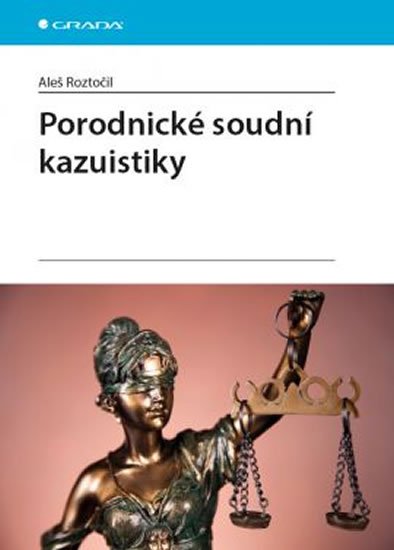 Roztočil Aleš: Porodnické soudní kazuistiky
