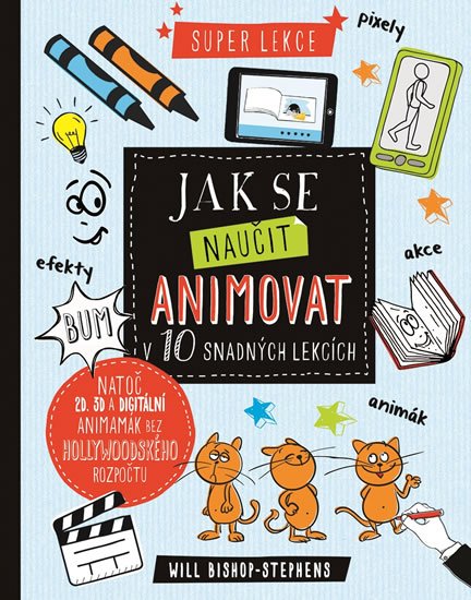 Bishop-Stephens Will: Jak se naučit animovat v 10 snadných lekcích Bishop-Stephens Will: Jak se naučit animovat v 10 snadných lekcích