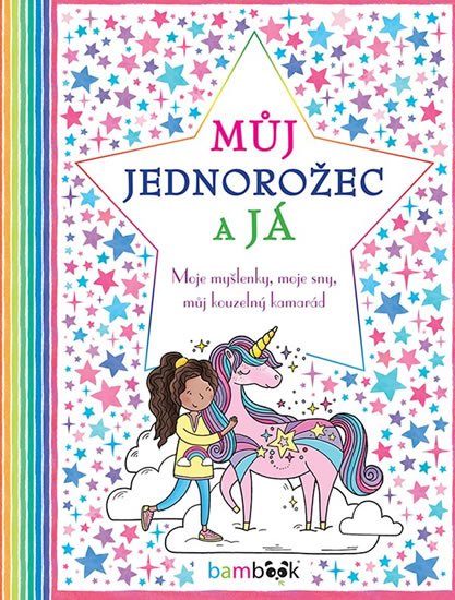 Baileyová Ellen, Wrightová Becca, Frenchová Felicity: Můj jednorožec a já - Moje myšlenky, moje sny, můj kouzelný kamarád