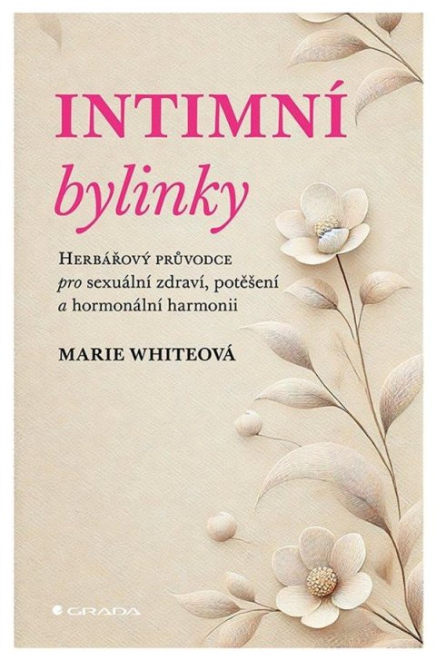 White Marie: Intimní bylinky - Herbářový průvodce pro sexuální zdraví, potěšení a hormon