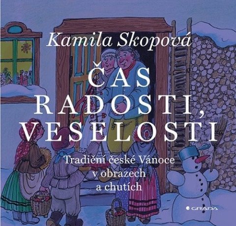 Skopová Kamila: Čas radosti, veselosti - Tradiční české Vánoce v obrazech a chutích
