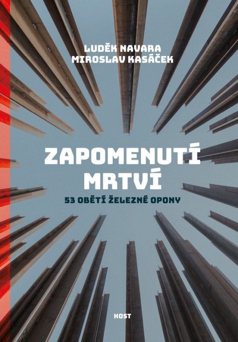 Navara Luděk, Kasáček Miroslav,: Zapomenutí mrtví - 53 obětí železné opony
