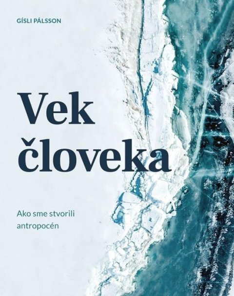 Pálsson Gísli: Vek človeka: Ako sme stvorili antropocén (slovensky)