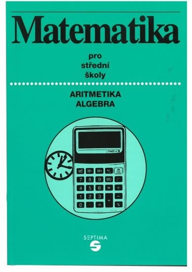 Keblová Alena: Matematika (aritmetika, algebra) pro střední školy