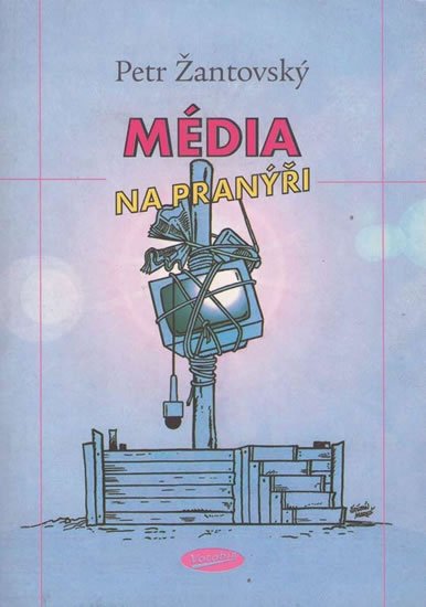 Žantovský Petr: Média na pranýři