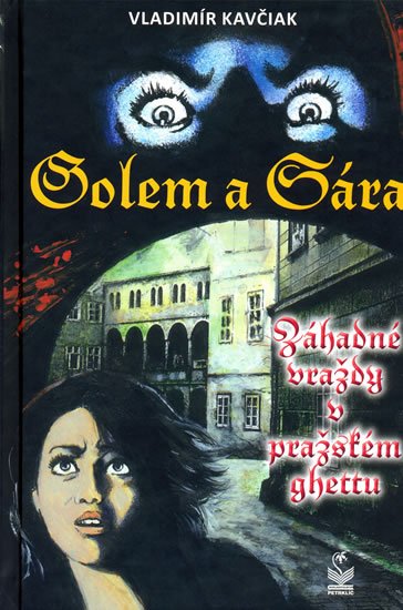 Kavčiak Vladimír: Golem a Sára - Záhadné vraždy v pražském ghettu