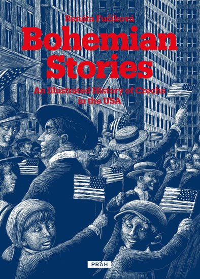 Fučíková Renáta: Bohemian Stories - An Illustrated History of Czechs in the USA Fučíková Renáta: Bohemian Stories - An Illustrated History of Czechs in the USA