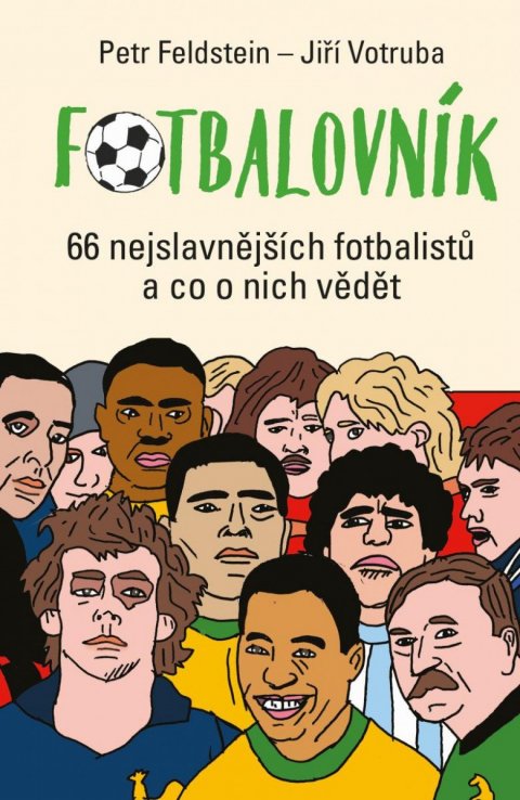 Feldstein Petr: Fotbalovník - 66 nejslavnějších fotbalistů a co o nich vědět Feldstein Petr: Fotbalovník - 66 nejslavnějších fotbalistů a co o nich vědět